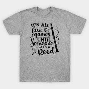 It's All Fun & Games Until Someone Breaks A Reed Clarinet T-Shirt